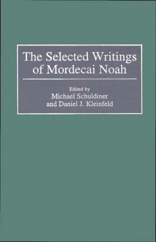 The Selected Writings of Mordecai Noah av Daniel Kleinfeld, Michael Schuldiner (Hardcover)
