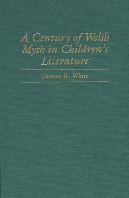 A Century of Welsh Myth in Children's Literature av Donna R. White (Hardcover)