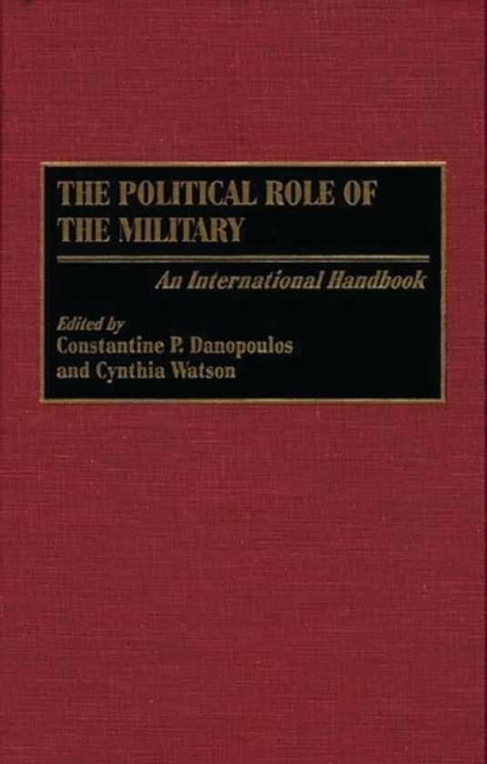 The Political Role of the Military av Constantin P. Danopoulos, Cynthia A. Watson (Hardcover)