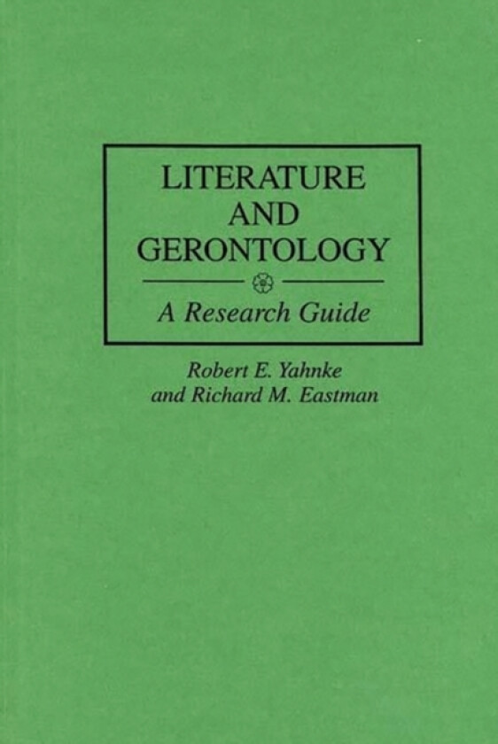 Literature and Gerontology av Richard M. Eastman, Robert E. Yahnke (Hardcover)