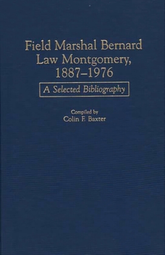 Field Marshal Bernard Law Montgomery, 1887-1976 av Colin F. Baxter (Hardcover)