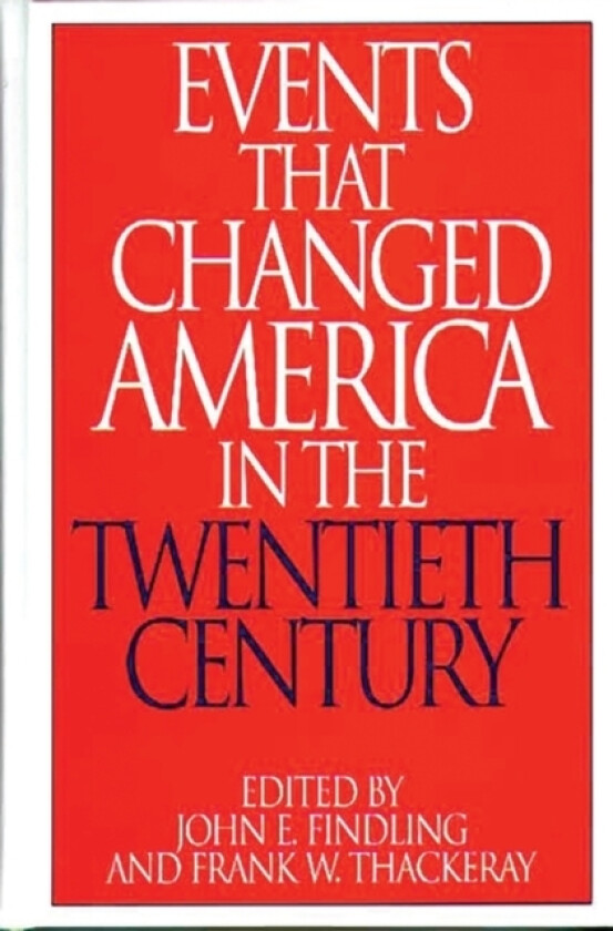 Events That Changed America in the Twentieth Century av John E. Findling, Frank W. Thackeray (Hardcover)
