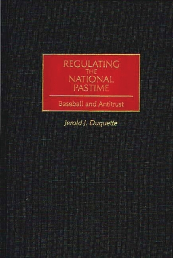 Regulating the National Pastime av Jerold J. Duquette (Hardcover)