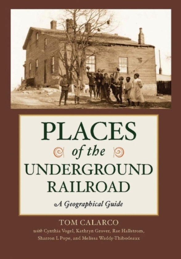 Places of the Underground Railroad av Tom Calarco, Cynthia Vogel, Kathryn Grover (Hardcover)