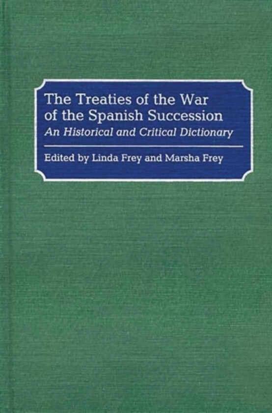 The Treaties of the War of the Spanish Succession av Linda S. Frey, Marsha L. Frey (Hardcover)