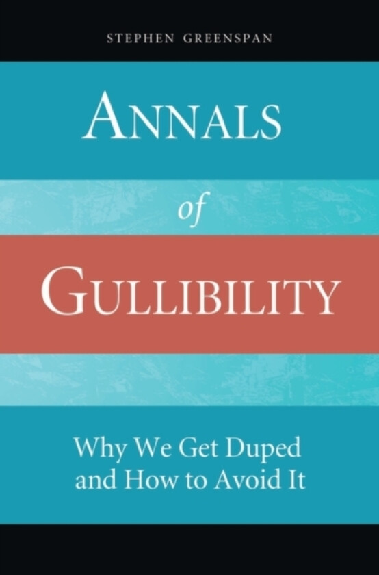 Annals of Gullibility av Stephen Greenspan (Hardcover)