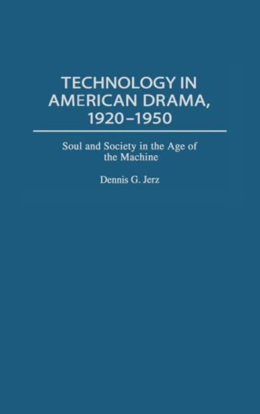 Technology in American Drama, 1920-1950 av Dennis G. Jerz (Hardcover)
