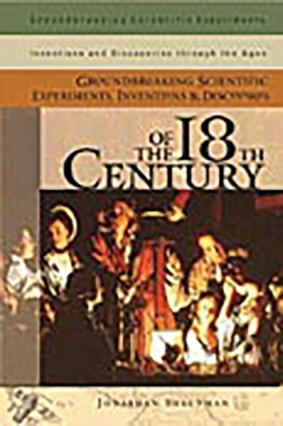 Groundbreaking Scientific Experiments, Inventions, and Discoveries of the 18th Century av Jonathan Shectman (Hardcover)