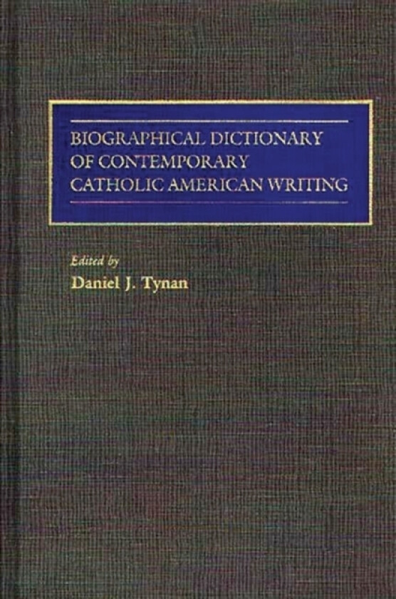 Biographical Dictionary of Contemporary Catholic American Writing av Daniel J. Tynan (Hardcover)