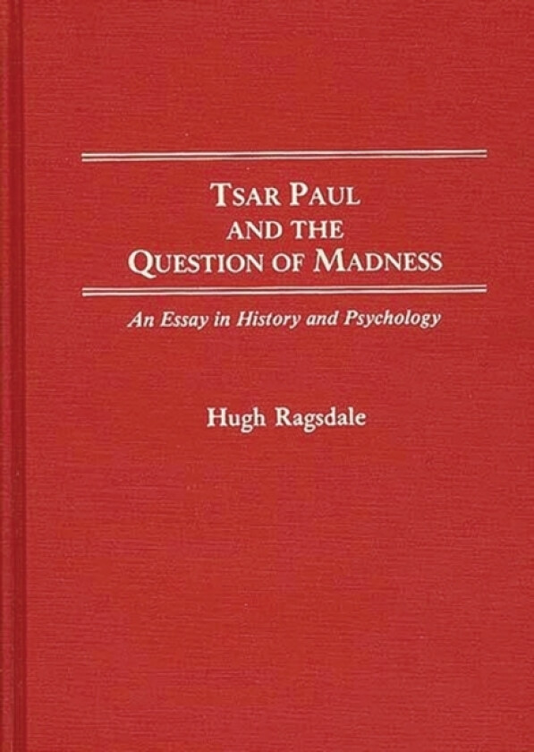 Tsar Paul and the Question of Madness av Hugh Ragsdale (Hardcover)