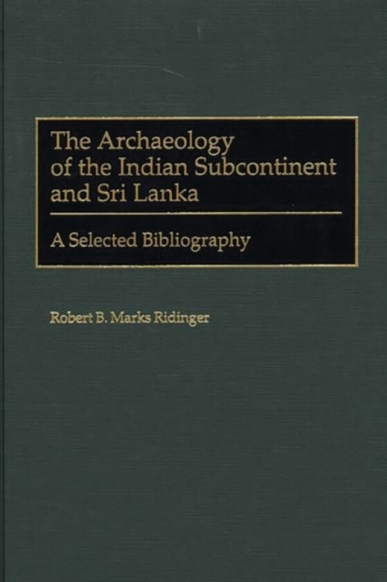 The Archaeology of the Indian Subcontinent and Sri Lanka av Robert B.Marks Ridinger (Hardcover)