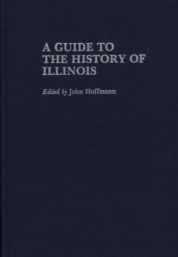 A Guide to the History of Illinois av John Hoffmann (Hardcover)