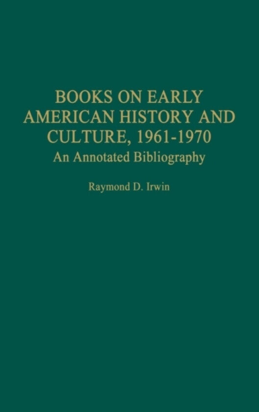 Books on Early American History and Culture, 1961-1970 av Raymond D. Irwin (Hardcover)
