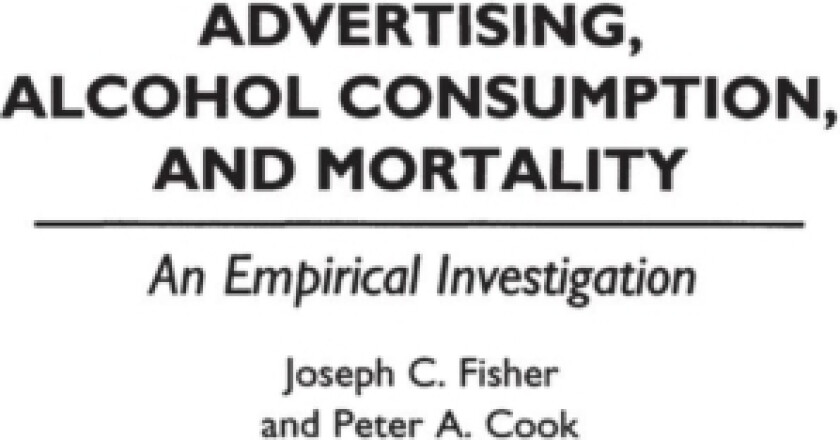 Advertising, Alcohol Consumption, and Mortality av Peter A. Cook, Joseph C. Fisher (Hardcover)
