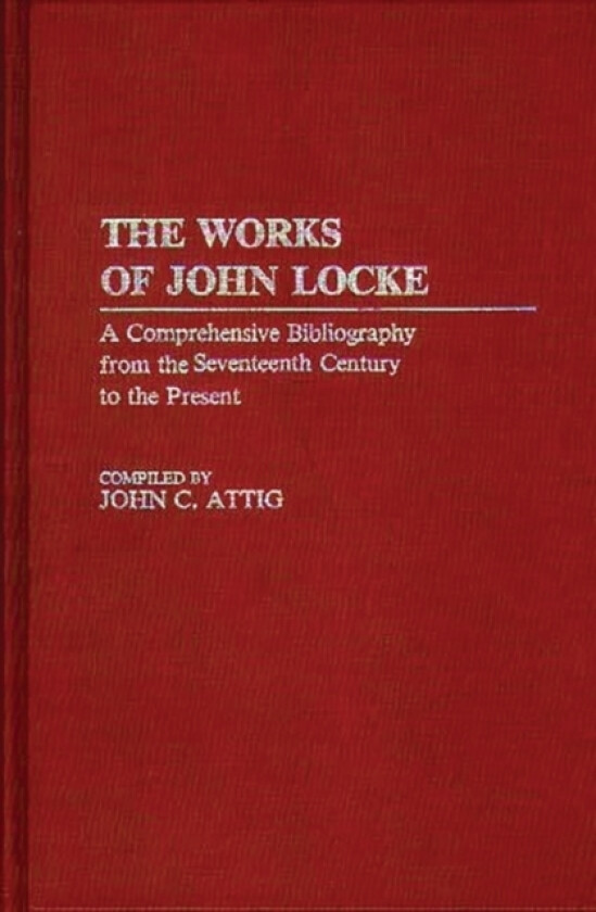 The Works of John Locke av John Attig (Hardcover)