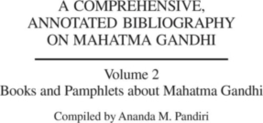 A Comprehensive, Annotated Bibliography on Mahatma Gandhi av Ananda M. Pandiri (Hardcover)