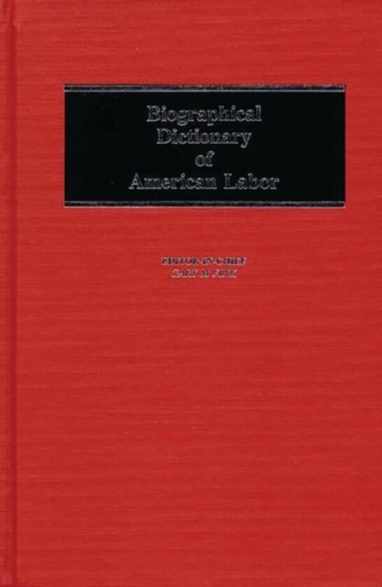 Biographical Dictionary of American Labor av Gary M. Fink (Hardcover)