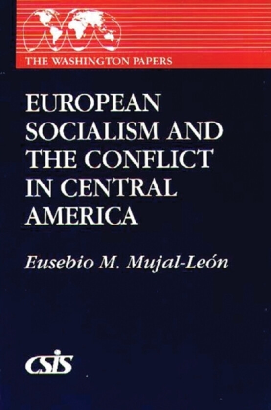European Socialism and the Conflict in Central America av Eusebio Mujal-Leon (Hardcover)