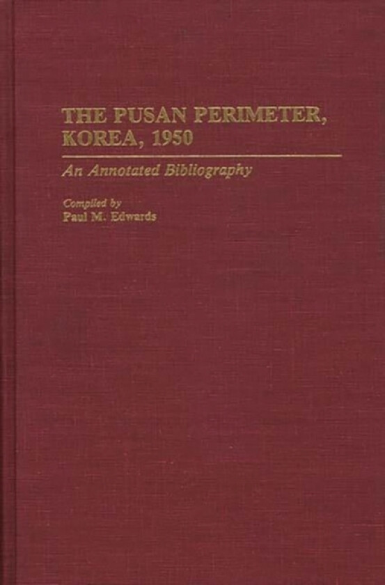 The Pusan Perimeter, Korea, 1950 av Paul M. Edwards (Hardcover)