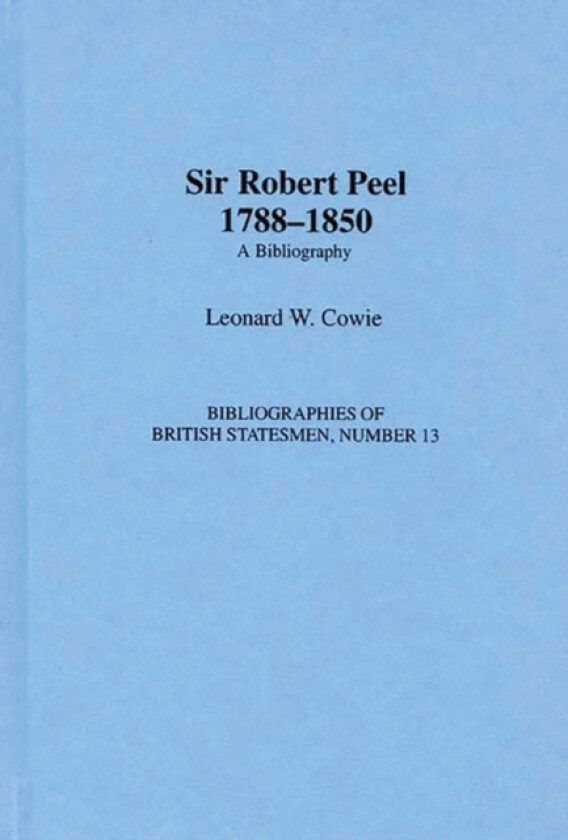 Sir Robert Peel, 1788-1850 av Leonard W. Cowie (Hardcover)