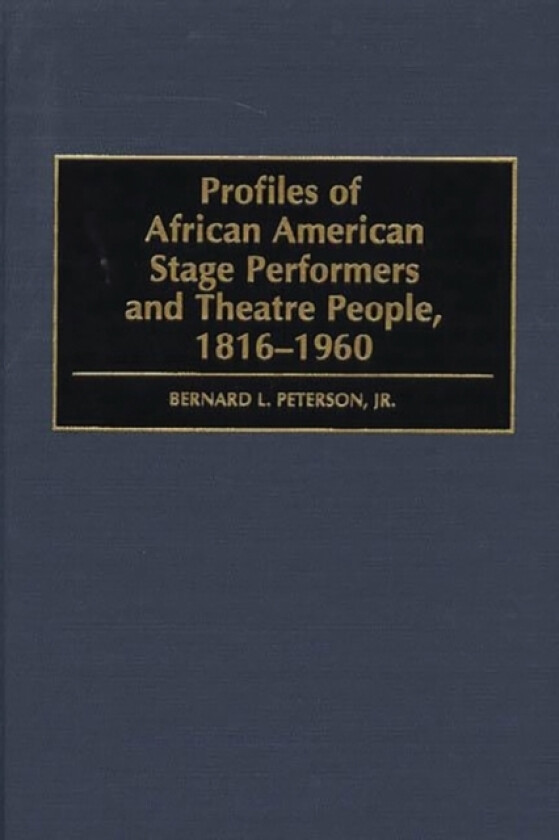 Profiles of African American Stage Performers and Theatre People, 1816-1960 av Bernard L.Peterson Jr. (Hardcover)