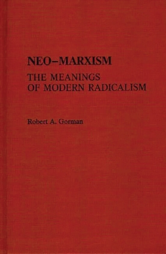 Neo-Marxism av Robert A. Gorman (Hardcover)