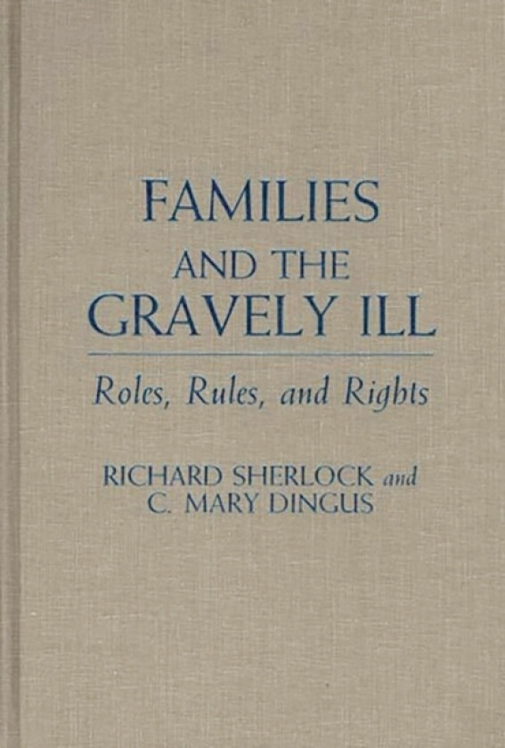 Families and the Gravely Ill av C Mary Dingus, Richard Sherlock (Hardcover)