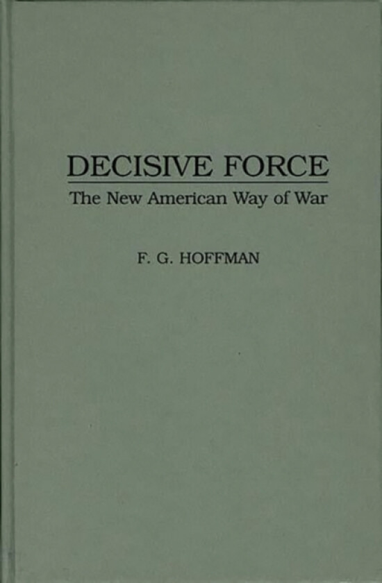 Decisive Force av Bruce I. Gudmundsson, Frank G. Hoffman (Hardcover)