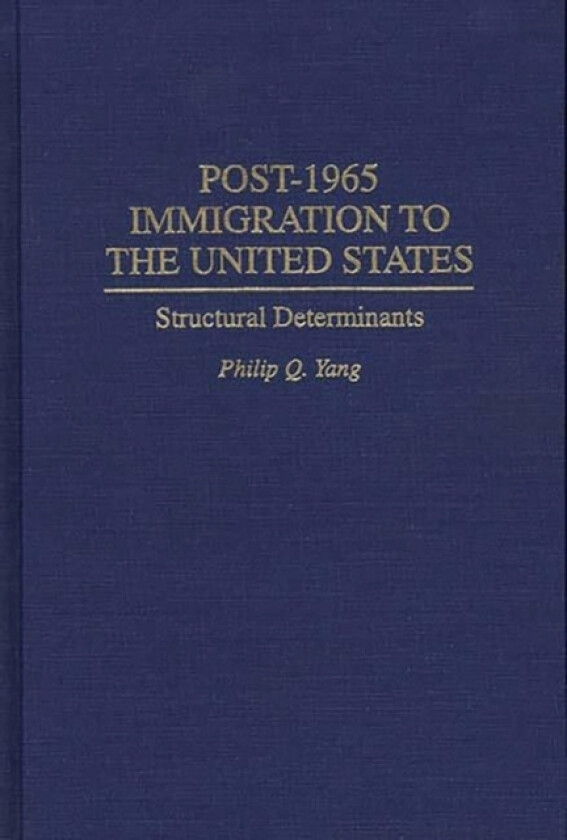 Post-1965 Immigration to the United States av Philip Q. Yang (Hardcover)