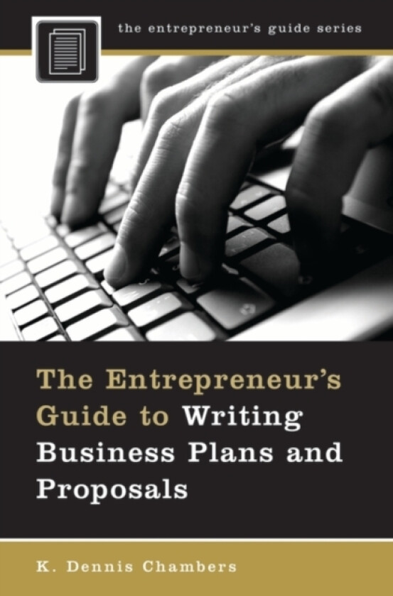 The Entrepreneur's Guide to Writing Business Plans and Proposals av K.Dennis Chambers (Hardcover)
