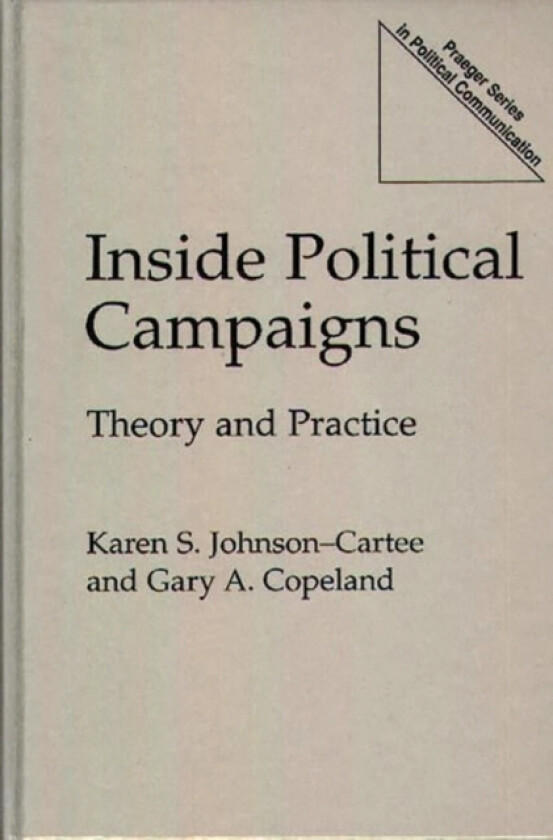 Inside Political Campaigns av Gary A. Copeland, Karen S. Johnson-Cartee (Hardcover)