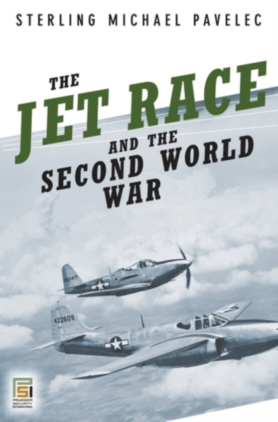 The Jet Race and the Second World War av S.Mike Pavelec (Hardcover)