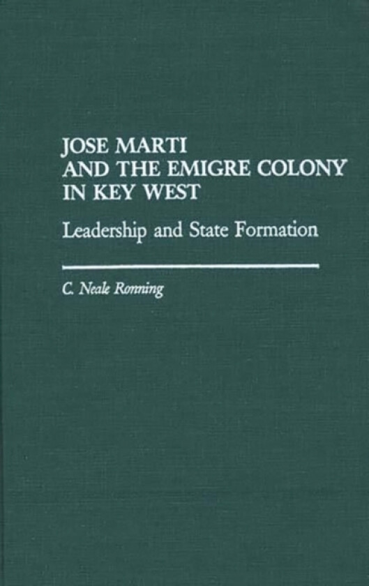 Jose Marti and the Emigre Colony in Key West av C Niel Ronning (Hardcover)