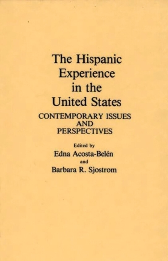 The Hispanic Experience in the United States av Edna Acosta-Belen, Barbara Sjostrom (Hardcover)