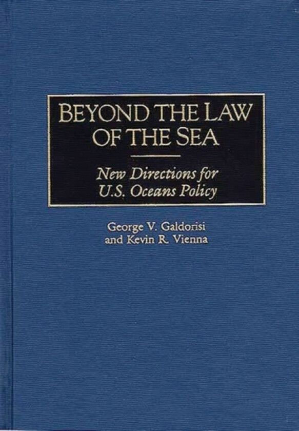 Beyond the Law of the Sea av George V. Galdorisi, Kevin R. Vienna (Hardcover)