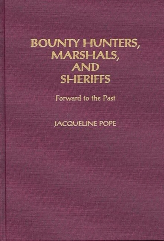 Bounty Hunters, Marshals, and Sheriffs av Jacqueline Pope (Hardcover)