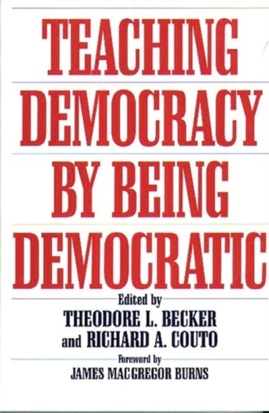 Teaching Democracy by Being Democratic av Ted Becker, Richard A. Couto (Hardcover)