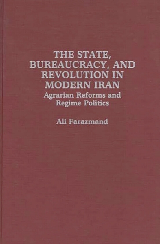 The State, Bureaucracy, and Revolution in Modern Iran av Ali Farazmand (Hardcover)