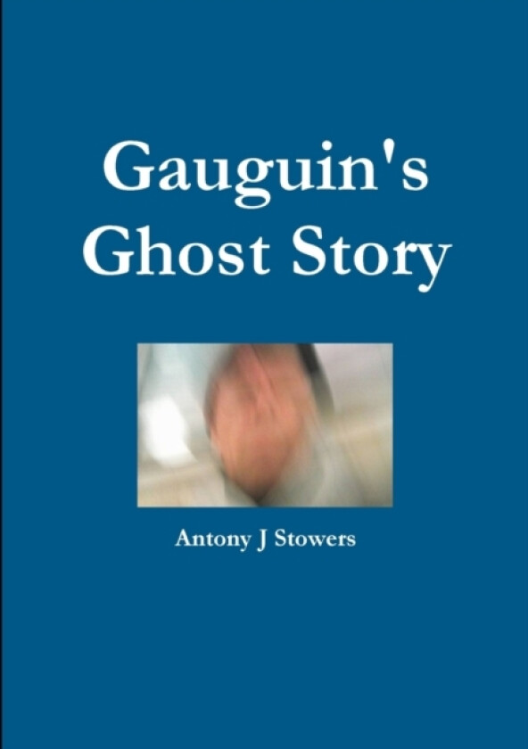 Gauguin's Ghost Story av Antony J Stowers (Paperback)