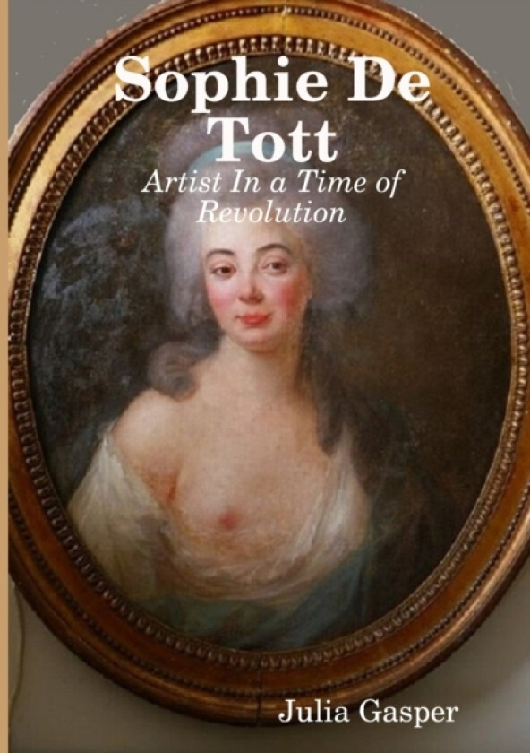 Sophie De Tott: Artist In a Time of Revolution av Julia Gasper (Paperback)