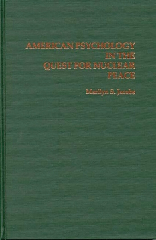 American Psychology in the Quest for Nuclear Peace av Marilyn S. Jacobs (Hardcover)