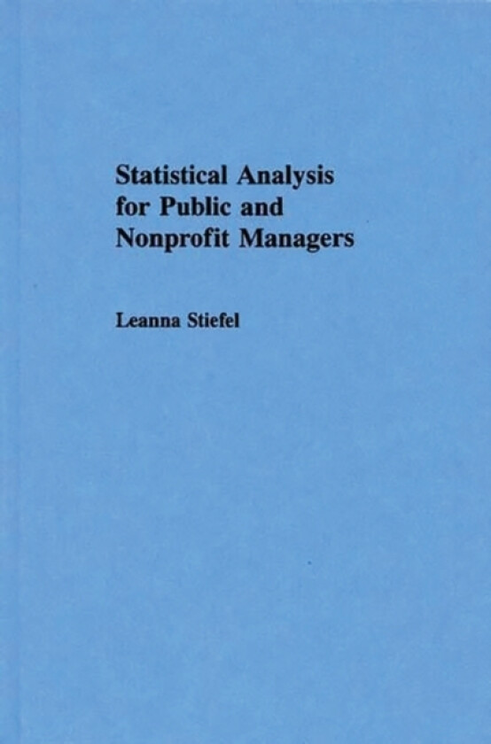 Statistical Analysis for Public and Nonprofit Managers av Leanna Stiefel (Hardcover)