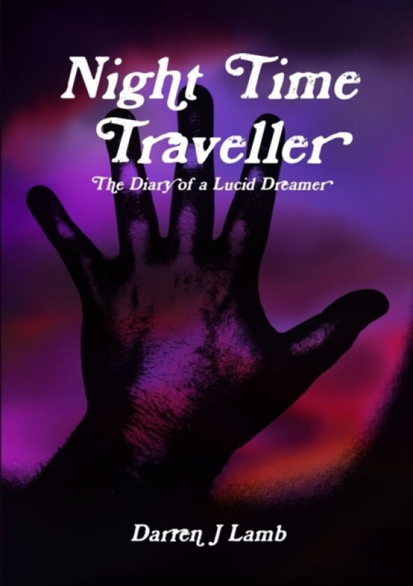 Night Time Traveller The Diary of a Lucid Dreamer av Darren J Lamb (Paperback)