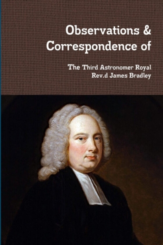 Observations & Correspondence of Rev.d James Bradley av Rev.d James Bradley (Paperback)