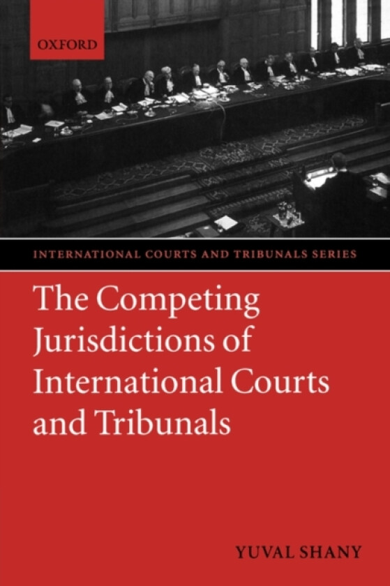 The Competing Jurisdictions of International Courts and Tribunals av Yuval Shany (Hardcover)