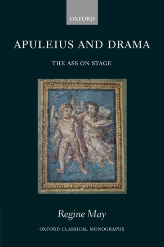 Apuleius and Drama av Regine May (Hardcover)