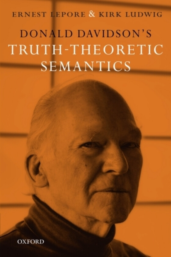 Donald Davidson's Truth-Theoretic Semantics av Ernest Lepore, Kirk Ludwig (Paperback)