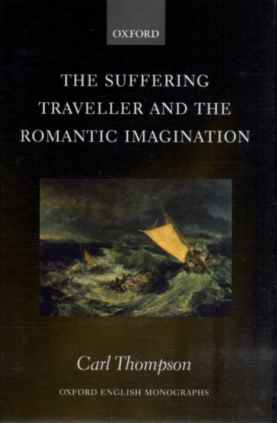 The Suffering Traveller and the Romantic Imagination av Carl Thompson (Hardcover)