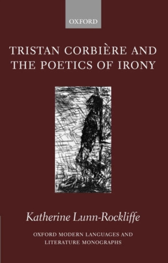 Tristan Corbiere and the Poetics of Irony av Katherine Lunn-Rockliffe (Hardcover)