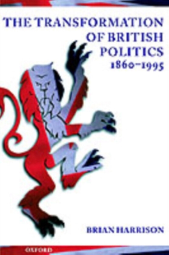 The Transformation of British Politics, 1860-1995 av Brian Harrison (Paperback)